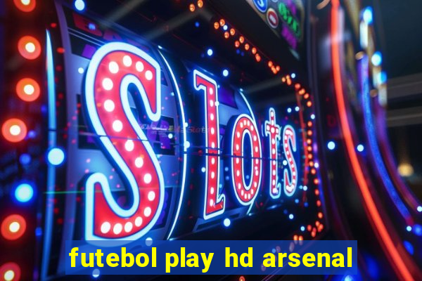 futebol play hd arsenal